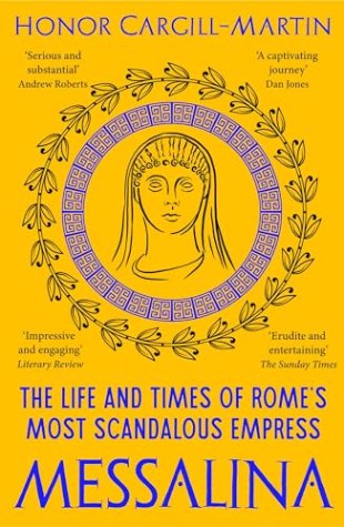 Messalina: The Life and Times of Rome’s Most Scandalous Empress