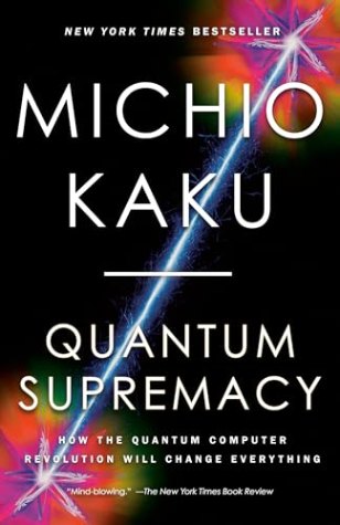 Quantum Supremacy: How the Quantum Computer Revolution Will Change Everything