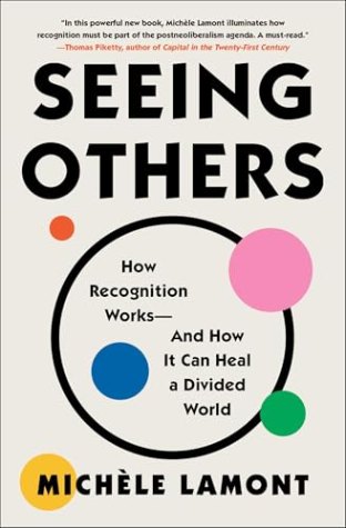 Seeing Others: How Recognition Works—and How it Can Help us Heal a Divided World