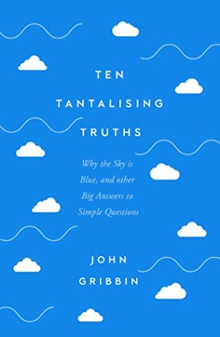 Ten Tantalising Truths: Why the Sky is Blue, and other Big Answers to Simple Questions