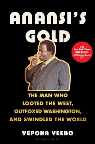 Anansi’s Gold: The Man Who Looted the West, Outfoxed Washington, and Swindled the World