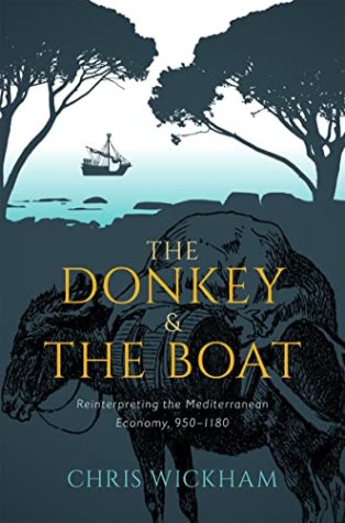The Donkey and the Boat: Reinterpreting the Mediterranean Economy, 950-1180 (OUP)