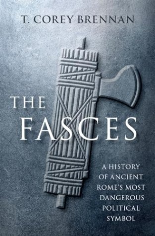 The Fasces: A History of Ancient Rome’s Most Dangerous Political Symbol