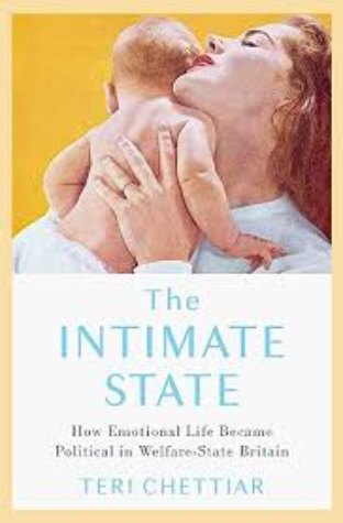 The Intimate State: How Emotional Life Became Political in Welfare-State Britain (OUP)