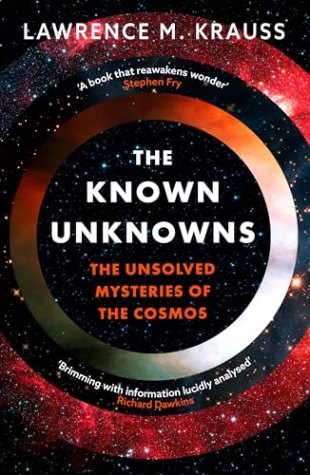 The Known Unknowns: The Unsolved Mysteries of the Cosmos