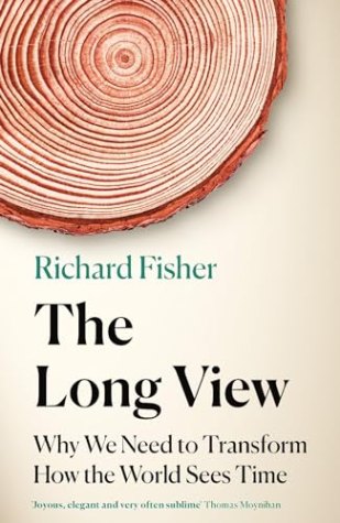 The Long View: Why We Need to Transform How the World Sees Time