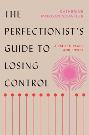 The Perfectionist’s Guide to Losing Control: A Path to Peace and Power