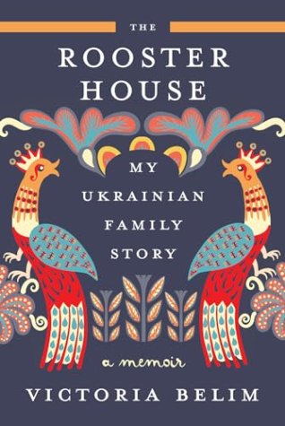 The Rooster House: A Ukrainian Family Memoir