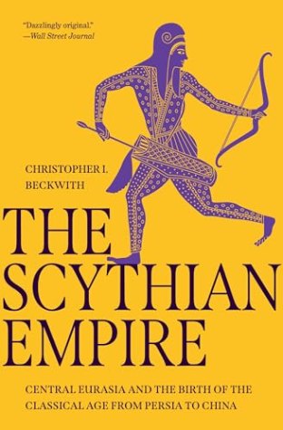 The Scythian Empire: Central Eurasia and the Birth of the Classical Age from Persia to China