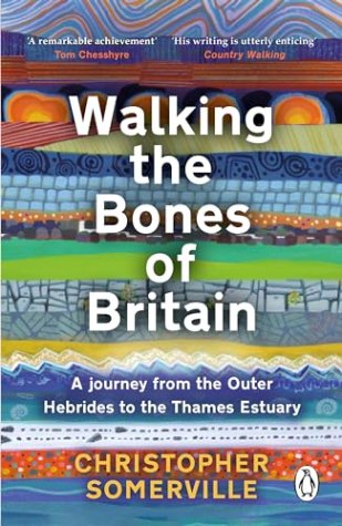 Walking the Bones of Britain: A 3 Billion Year Journey from the Outer Hebrides to the Thames Estuary