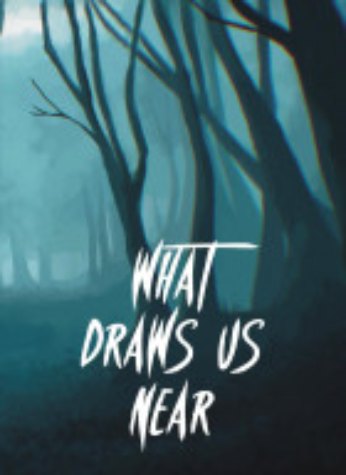 What Draws Us Near