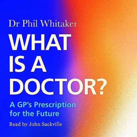 What Is a Doctor?: A GP’s Prescription for the Future