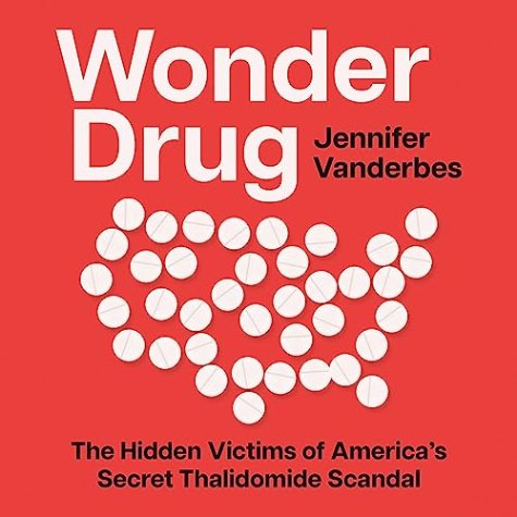 Wonder Drug: The Hidden Victims of America’s Secret Thalidomide Scandal