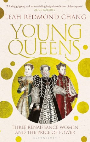 Young Queens: The gripping, intertwined story of Catherine de’ Medici, Elisabeth de Valois and Mary, Queen of Scots