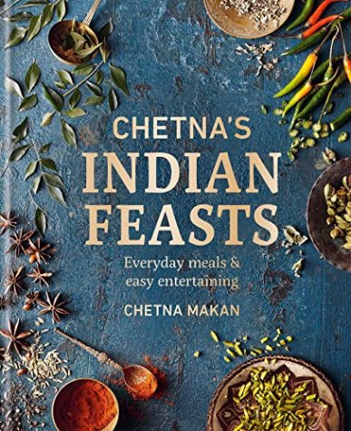 Chetna’s Indian Feasts: Everyday meals and easy entertaining