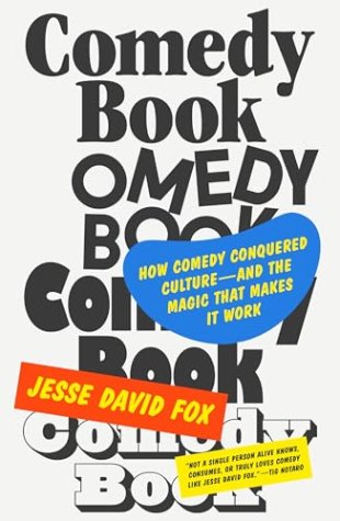 Comedy Book: How Comedy Conquered Culture – and the Magic That Makes It Work