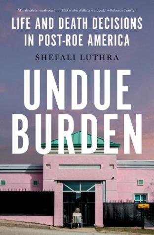 Undue Burden Life and Death Decisions in Post-Roe America