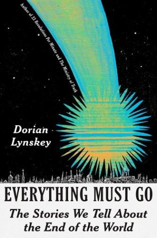 Everything Must Go: The Stories We Tell About The End Of The World