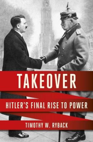 Takeover: Hitler’s Final Rise to Power