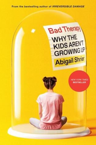 Bad Therapy: Why the Kids Aren’t Growing Up