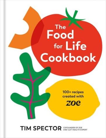 The Food For Life Cookbook: 100+ Recipes Created with ZOE