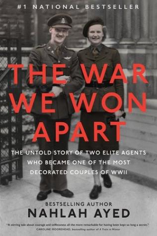 The War We Won Apart: The Untold Story of Two Elite Agents who Became One of the Most Decorated Couples of WWII