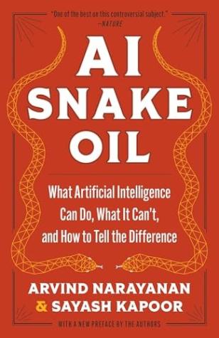 AI Snake Oil: What Artificial Intelligence Can Do, What It Can’t, and How to Tell the Difference