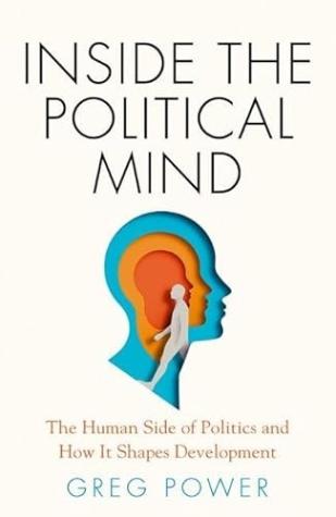 Inside the Political Mind: The Human Side of Politics and How It Shapes Development
