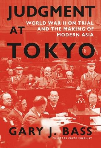 Judgement at Tokyo: World War II on Trial and the Making of Modern Asia