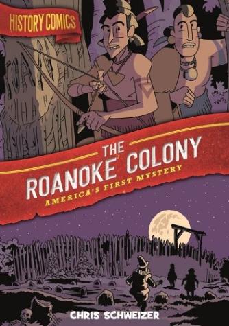 History Comics: The Roanoke Colony: America’s First Mystery
