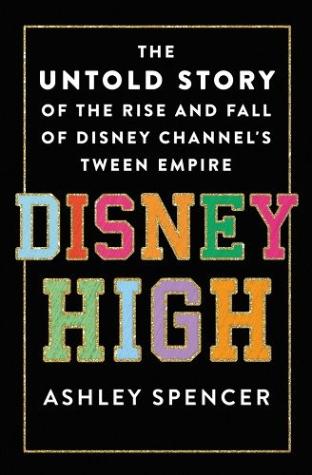 Disney High: The Untold Story of the Rise and Fall of Disney Channel’s Tween Empire