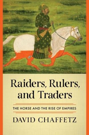 Raiders, Rulers, and Traders The Horse and the Rise of Empires