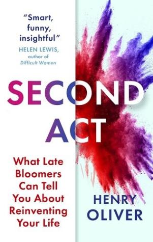 Second Act: What Late Bloomers Can Tell You About Reinventing Your Life