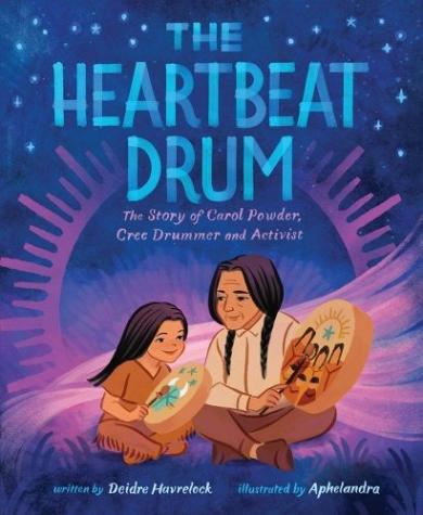The Heartbeat Drum: The Story of Carol Powder, Cree Drummer and Activist