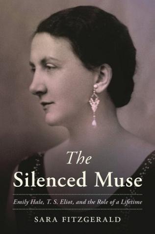 The Silenced Muse Emily Hale, T.S. Eliot, and the Role of a Lifetime