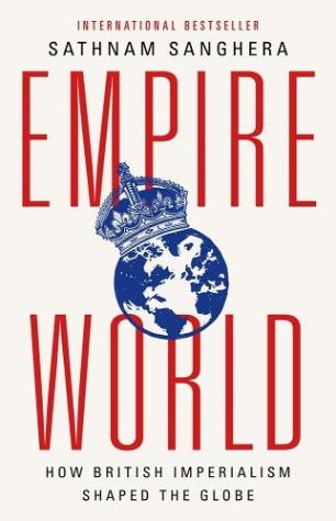Empireworld: How British Imperialism Has Shaped the Globe