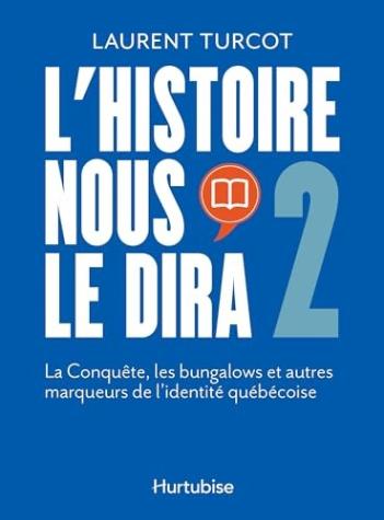 L’ Histoire nous le dira 2: La Conquête, les bungalows et autres marqueurs de l’identité québécoise