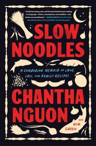 Slow Noodles: A Cambodian Memoir of Love, Loss and Family Recipes