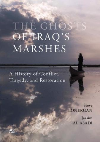 The Ghosts of Iraq’s Marshes: A History of Conflict, Tragedy, and Restoration