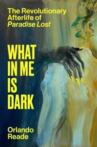 What In Me Is Dark by Orlando Reade