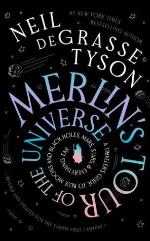 Merlin’s Tour of the Universe, Revised and Updated for the Twenty-First Century: A Traveler’s Guide to Blue Moons and Black Holes, Mars, Stars, and Everything Far