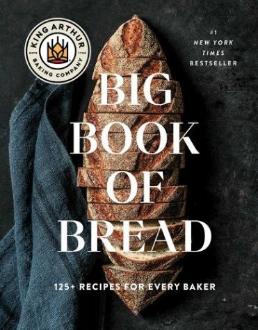 The King Arthur Baking Company Big Book of Bread: 125+ Recipes for Every Baker