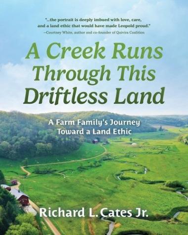A Creek Runs Through This Driftless Land: A Farm Family’s Journey Toward a Land Ethic