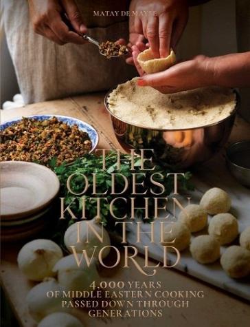 The Oldest Kitchen in the World: 4,000 Years of Middle Eastern Cooking Passed Down Through Generations