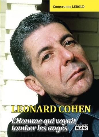 Leonard Cohen: L’homme qui voyait tomber les anges