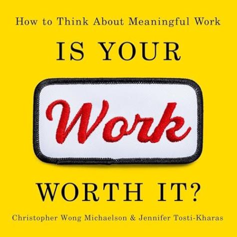 Is Your Work Worth It? How to Think About Meaningful Work