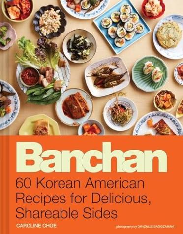 Banchan: 60 Korean American Recipes for Delicious, Shareable Sides