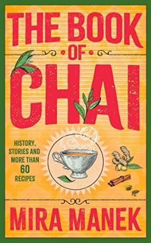The Book of Chai: History, Stories, and More than 60 Recipes