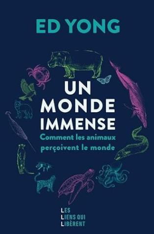 UN MONDE IMMENSE – COMMENT LES ANIMAUX PERCOIVENT LE MONDE: comment les animaux perçoivent le monde