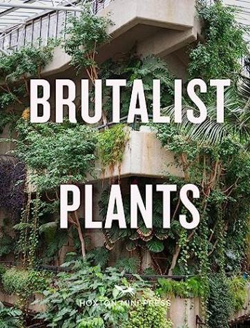 Brutalist Plants,